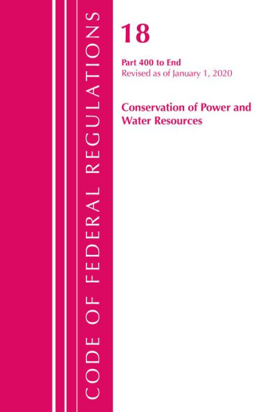 Code of Federal Regulations, Title 18 Conservation of Power and Water Resources 400-End, Revised as of April 1, 2020