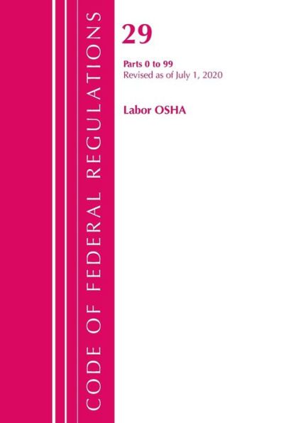 Code of Federal Regulations, Title 29 Labor/OSHA 0-99, Revised as of July 1, 2020