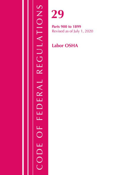 Code of Federal Regulations, Title 29 Labor/OSHA 900-1899, Revised as of July 1, 2020