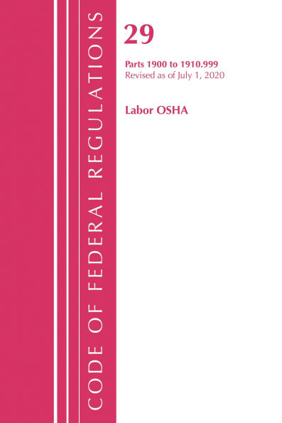 Code of Federal Regulations, Title 29 Labor/OSHA 1900-1910.999, Revised as of July 1, 2020