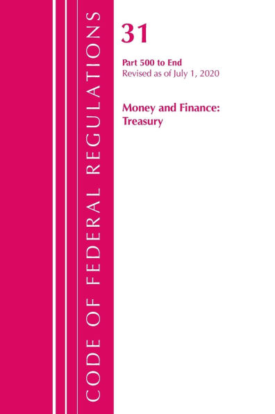 Code of Federal Regulations, Title 31 Money and Finance 500-End, Revised as of July 1, 2020