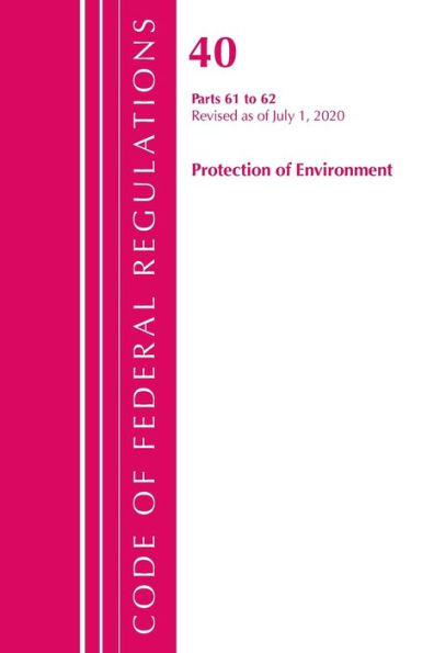 Code of Federal Regulations, Title 40 Protection of the Environment 61-62, Revised as of July 1, 2020