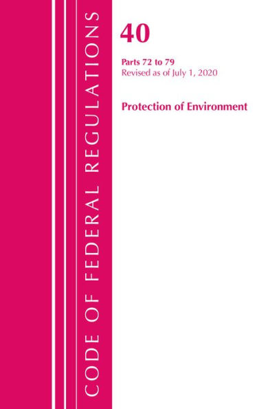 Code of Federal Regulations, Title 40: Parts 72-79 (Protection of Environment) Air Programs: Revised as of July 2020