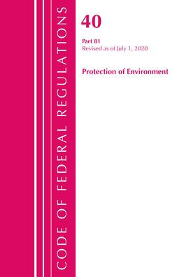 Code of Federal Regulations, Title 40: Part 81 (Protection of Environment): Revised as of July 2020