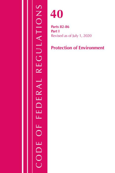 Code of Federal Regulations, Title 40: Parts 82-86 (Protection of Environment): Revised July 2020 Part 1