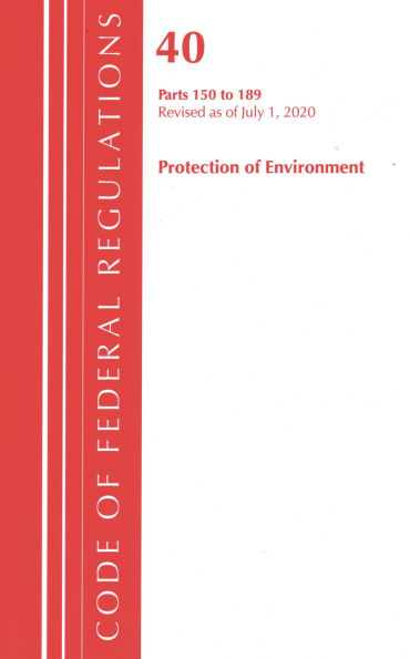 Code of Federal Regulations, Title 40 Protection of the Environment 150-189, Revised as of July 1, 2020