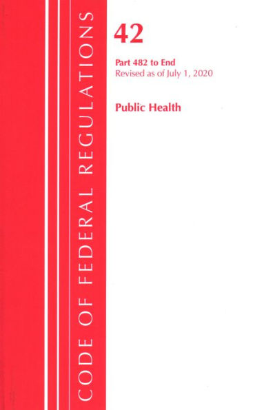 Code of Federal Regulations, Title 42 Public Health 482-End, Revised as of October 1, 2020