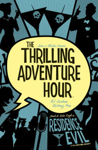 Title: The Thrilling Adventure Hour: Residence Evil, Author: Ben Acker