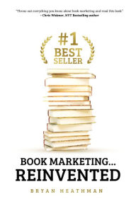 Title: #1 Best Seller: Book Marketing.Reinvented, Author: Bryan W. Heathman