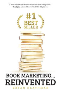 Title: #1 Best Seller: Book Marketing.Reinvented, Author: Bryan W. Heathman
