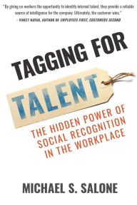 Title: Tagging for Talent: The Hidden Power of Social Recognition in the Workplace, Author: Michael Salone