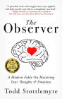 The Observer: A Modern Fable on Mastering Your Thoughts & Emotions