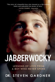 Title: Jabberwocky: Lessons of Love from a Boy Who Never Spoke, Author: Steven Gardner