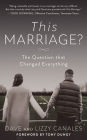 This Marriage?: The Question that Changed Everything