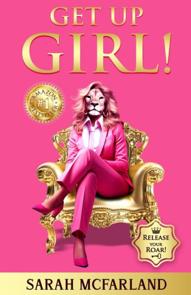 Get Up Girl!: Release Your Roar!