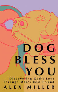 Book pdf download free computer Dog Bless You: Discovering God's Love through Man's Best Friend