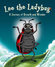 Title: Leo the Ladybug: A Journey of Growth and Wonder, Author: Amber Braxton