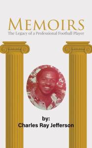 Title: Memoirs: The Legacy of a Professional Football Player, Author: Charles Ray Jefferson
