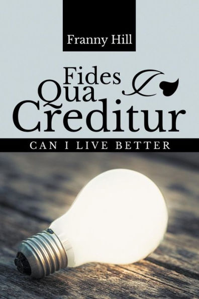 Fides Qua Creditur: Can I Live Better