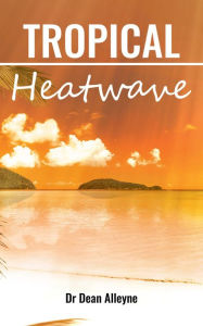 Title: Tropical Heatwave, Author: Dr Dean Alleyne