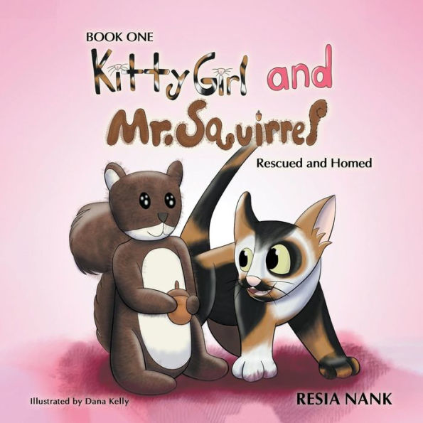 Kitty Girl and Mr. Squirrel - Book One: Rescued Homed