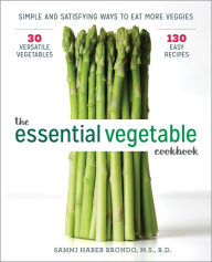 Title: The Essential Vegetable Cookbook: Simple and Satisfying Ways to Eat More Veggies, Author: Sammi Haber Brondo