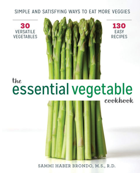 The Essential Vegetable Cookbook: Simple and Satisfying Ways to Eat More Veggies