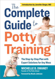 Title: The Complete Guide to Potty Training: The Step-by-Step Plan with Expert Solutions for Any Mess, Author: Michelle D. Swaney
