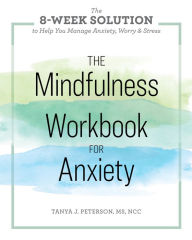 The Mindfulness Workbook for Anxiety: The 8-Week Solution to Help You Manage Anxiety, Worry & Stress