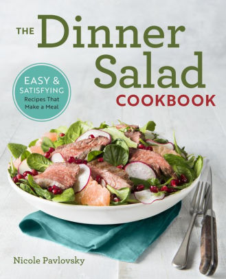 The Dinner Salad Cookbook Easy Satisfying Recipes That Make A Mealpaperback - 