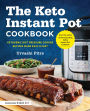 The Keto Instant Pot Cookbook: Ketogenic Diet Pressure Cooker Recipes Made Easy & Fast