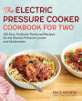 The Electric Pressure Cooker Cookbook for Two: 125 Easy, Perfectly-Portioned Recipes for Your Electric Pressure Cooker and Multicooker