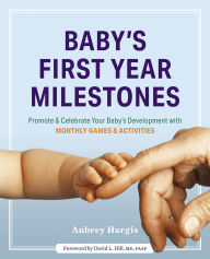 Title: Baby's First Year Milestones: Promote & Celebrate Your Baby's Development Monthly Games & Activities, Author: Aubrey Hargis