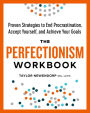 The Perfectionism Workbook: Proven Strategies to End Procrastination, Accept Yourself, and Achieve Your Goals