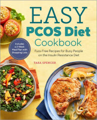 Title: Easy PCOS Diet Cookbook: Fuss-Free Recipes for Busy People on the Insulin Resistance Diet, Author: Tara Spencer