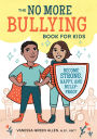 The No More Bullying Book for Kids: Become Strong, Happy, and Bully-Proof