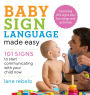 Baby Sign Language Made Easy: 101 Signs to Start Communicating with Your Child Now