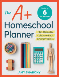 Free english audio books download The A+ Homeschool Planner: Plan, Record, and Celebrate Each Child's Progress in English by Amy Sharony DJVU CHM 9781641520812