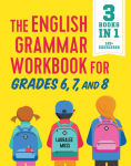 Alternative view 1 of The English Grammar Workbook for Grades 6, 7, and 8: 125+ Simple Exercises to Improve Grammar, Punctuation, and Word Usage