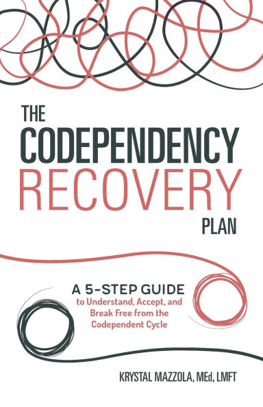 The Codependency Recovery Plan: A 5-Step Guide to Understand, Accept, and Break Free from the Codependent Cycle