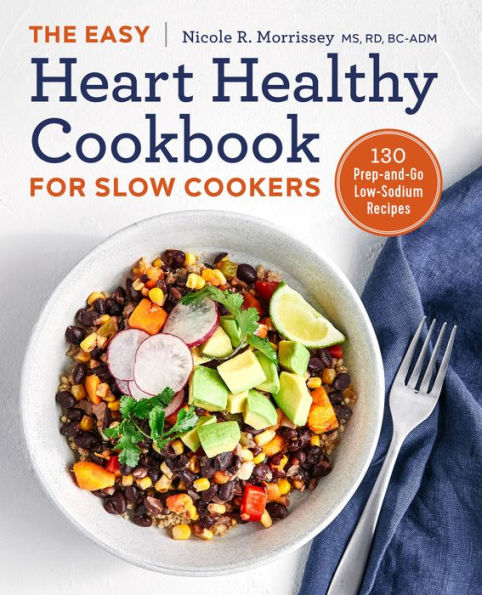 The Easy Heart Healthy Cookbook for Slow Cookers: 130 Prep-and-Go Low-Sodium Recipes