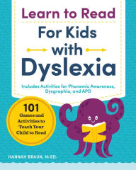 Title: Learn to Read for Kids with Dyslexia: 101 Games and Activities to Teach Your Child to Read, Author: Hannah Braun M.Ed.
