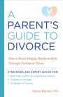 A Parent's Guide to Divorce: How to Raise Happy, Resilient Kids Through Turbulent Times