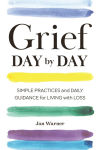 Alternative view 1 of Grief Day By Day: Simple Practices and Daily Guidance for Living with Loss