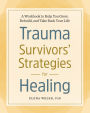 Trauma Survivors' Strategies for Healing: A Workbook to Help You Grow, Rebuild, and Take Back Your Life