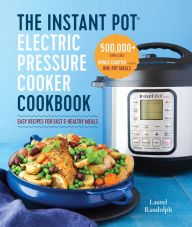Title: The Instant Pot Electric Pressure Cooker Cookbook: Easy Recipes for Fast & Healthy Meals, Author: Laurel Randolph