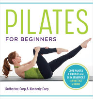 Title: Pilates for Beginners: Core Pilates Exercises and Easy Sequences to Practice at Home, Author: Katherine Corp