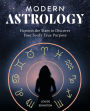 Modern Astrology: Harness the Stars to Discover Your Soul's True Purpose