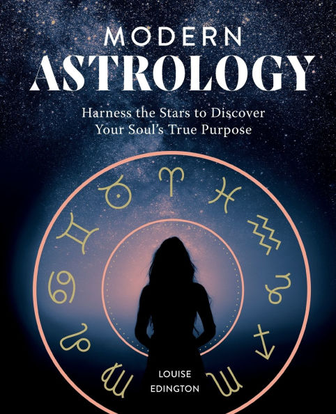 Modern Astrology: Harness the Stars to Discover Your Soul's True Purpose