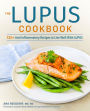 The Lupus Cookbook: 125+ Anti-Inflammatory Recipes to Live Well With Lupus